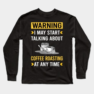 Warning Coffee Roasting Long Sleeve T-Shirt